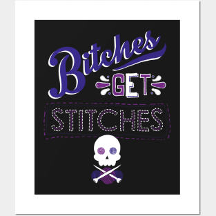 Bitches Get Stitches Posters and Art